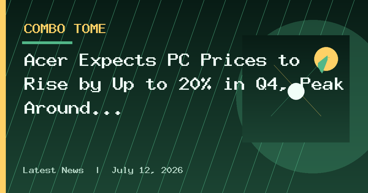 Acer Expects PC Prices to Rise by Up to 20% in Q4, Peak Around