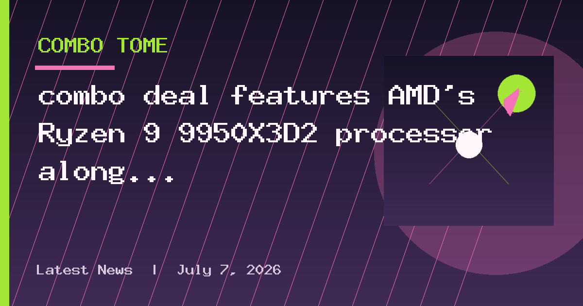 combo deal features AMD's Ryzen 9 9950X3D2 processor along with an 8TB 9100 Pro