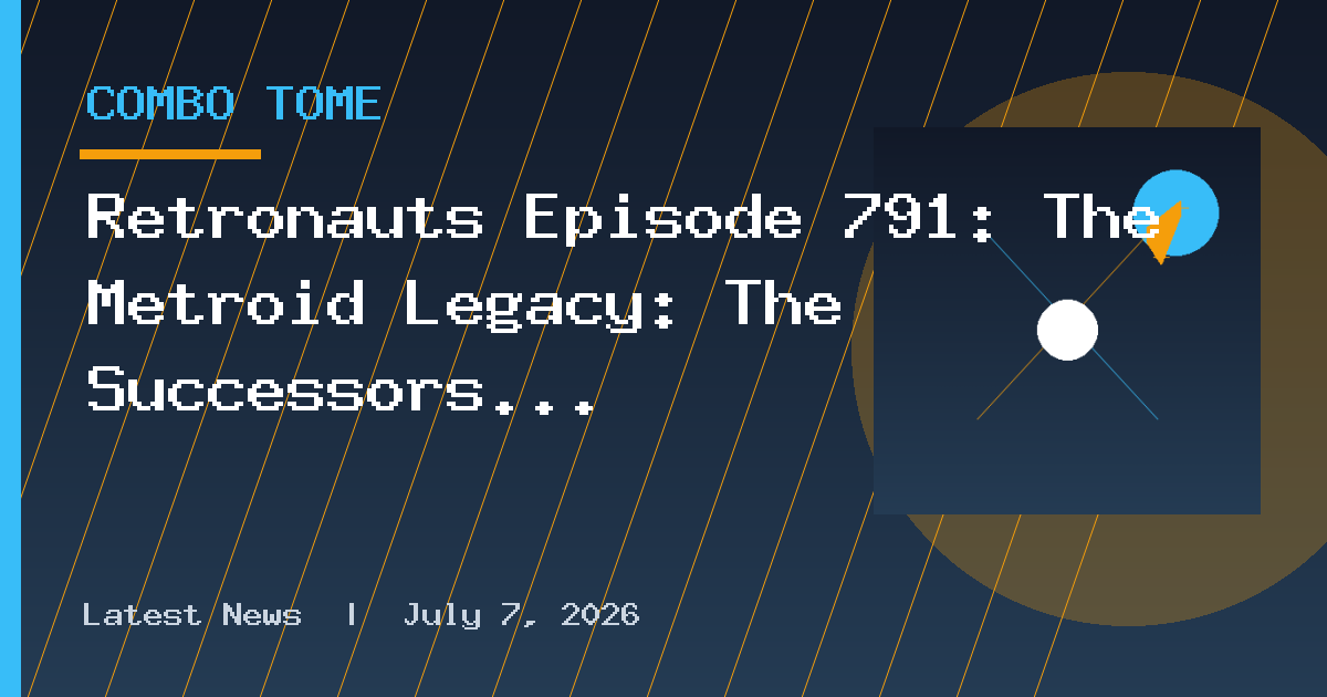 Retronauts Episode 791: The Metroid Legacy: The Successors